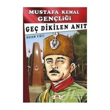 Geç Dikilen Anıt - Mustafa Kemal Gençliği - Hasan Yiğit