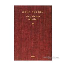 GEÇ GELEN AĞITLAR - ORUÇ ARUOBA