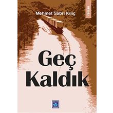 Geç Kaldık / Mehmet Sabri Kılıç
