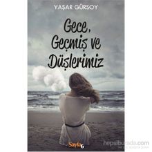 Gece, Geçmiş ve Düşlerimiz - Yaşar Gürsoy