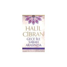 GECE İLE SABAH ARASINDA - HALIL CIBRAN