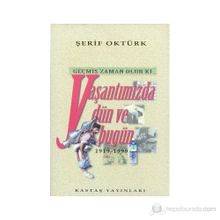 GEÇMİŞ ZAMAN OLUR KI YAŞANTIMIZDA DÜN VE BUGÜN (1919- 1999) - ŞERİF OKTÜRK