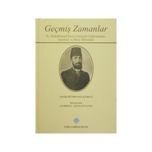 Geçmiş Zamanlar - 2. Abdülhamid Devri Osmanlı Diplomasisi, İstanbul ve Paris Hatıraları - Salih Münir Paşa