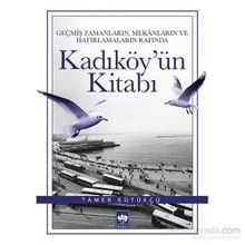 Geçmiş Zamanların, Mekanların ve Hatırlamaların Rafında Kadıköy’ün Kitabı - Tamer Kütükçü
