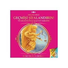 GEÇMİŞİ ŞİFALANDIRIN! VE GELECEĞİNİZİ BAŞTAN YARATIN! - BEKI İKALA ERIKLI