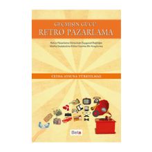 Geçmişin Gücü Retro Pazarlama - Ceyda Aysuna Türkyılmaz