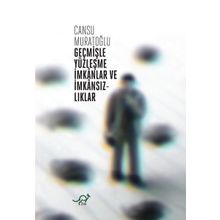 Geçmişle Yüzleşme İmkanlar ve İmkansızlıklar - Cansu Muratoğlu