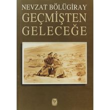 Geçmişten Geleceğe- Nevzat Bölügiray