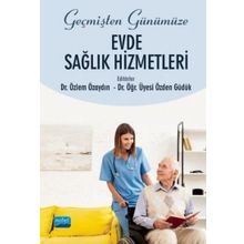 Geçmişten Günümüze Evde Sağlık Hizmetleri - Özden Güdük