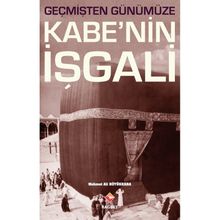 Geçmişten Günümüze Kabe’nin İşgali - Mehmet Ali Büyükkara