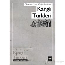GEÇMİŞTEN GÜNÜMÜZE KANGLI TÜRKLERİ - OSMAN YORULMAZ