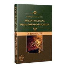 Geçmişten Günümüze Kur`an`ı Anlama ve Yaşama Önündeki Engeller - Şemsettin Işık