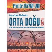 Geçmişten Günümüze Orta Doğu Cilt 2 : Irak, İran, ABD, Petrol, Filistin Sorunu ve Arap Baharı - Tayyar Arı