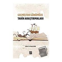 Geçmişten Günümüze Tarih Araştırmaları - Mutlu Adak