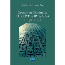 Geçmişten Günümüze Türkiye - Orta Asya İlişkileri - Hasan Acar