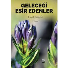 Geleceği Esir Edenler- Murat Özdemir