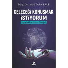 Geleceği Konuşmak İstiyorum Yapay Zekanın Esiri mi Olacağız? - Mustafa Lale