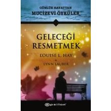 Geleceği Resmetmek - Louise L. Hay