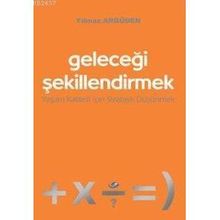 GELECEĞİ ŞEKİLLENDİRMEK -YAŞAM KALITESI İÇİN STRATEJI DÜŞÜNMEK- - YILMAZ ARGÜDEN