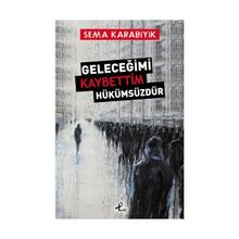 Geleceğimi Kaybettim Hükümsüzdür - Sema Karabıyık