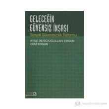 GELECEĞİN GÜVENSİZ İNŞASI SOSYAL GÜVENSİZLIK REFORMU - AYŞE DERİCİOĞULLARI ERGUN;CEM ERGUN