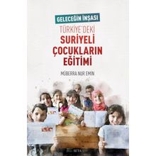 Geleceğin İnşası Türkiye'deki Suriyeli Çocukların Eğitimi - Müberra Nur Emin