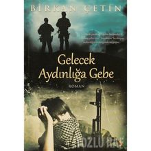 GELECEK AYDINLIĞA GEBE - BIRKAN ÇETİN