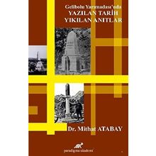 Gelibolu Yarımadası'nda Yazılan Tarih Yıkılan Anıtlar - Mithat Atabay