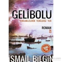 GELIBOLU YENILMEZLERIN YENİLDİĞİ YER... - İSMAİL BILGIN