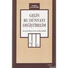 GELIN BU DÜNYAYI DEĞİŞTİRELİM - EBU`L ALA MEVDUDI