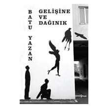 Gelişine ve Dağınık - Batuhan Yazan Batu Yazan