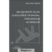 Gelişmekte Olan Ülkelerde Finansal Kırılganlık ve Krizler - Selcan Oğuz