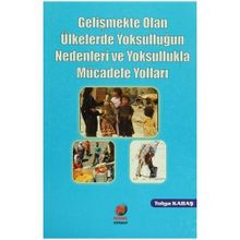 GELİŞMEKTE OLAN ÜLKELERDE YOKSULLUĞUN NEDENLERI VE YOKSULLUKLA MÜCADELE YOLLARI - TOLGA KABAŞ
