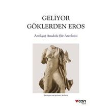 Geliyor Göklerden Gelen Eros: Antikçağ Anadolu Şiirleri Antolojisi - Kolektif