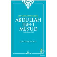 Genç Müslümanın Lideri Abdullah İbn-i Mes’ud (Radıyallahu Anh) - Abdülkadir Bölücek