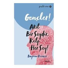 Gençler, Akıl Bir Şeydir, Kalp Her Şey! - Bayram Karaçor - Beyan Yayınları
