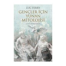 Gençler İçin Yunan Mitolojisi - Luc Ferry