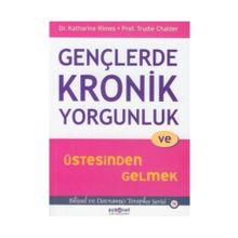 Gençlerde Kronik Yorgunluk ve Üstesinden Gelmek - Trudie Chalder Katharine Rimes