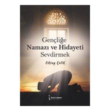 Gençliğe Namazı ve Hidayeti Sevdirmek - Oktay Çelik