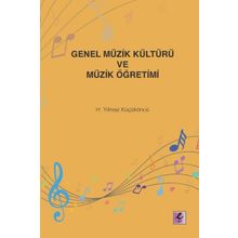 Genel Müzik Kültürü ve Müzik Öğretimi - H. Yılmaz Küçüköncü - Efil Yayınevi