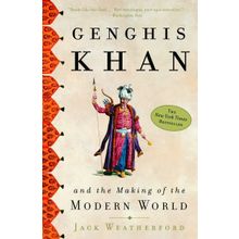 Genghis Khan And The Making Of The Modern World - Jack Weatherford
