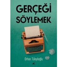 Gerçeği Söylemek - Orhan Tüleylioğlu