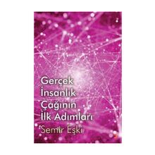 Gerçek İnsanlık Çağının İlk Adımları - Semir Eşki