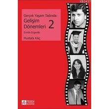 GERÇEK YAŞAM TADINDA: GELIŞIM DÖNEMLERI 2 ERINLIK VE ERGENLIK - MUSTAFA KILIÇ