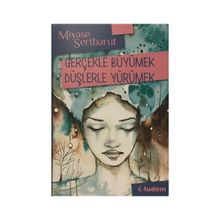 GERÇEKLE BÜYÜMEK DÜŞLERLE YÜRÜMEK - GENEL