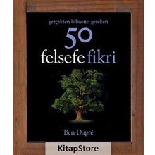 Gerçekten Bilmeniz Gereken 50 Felsefe Fikri - Ben Dupre