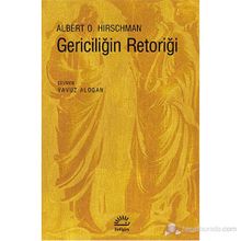 GERICILIĞIN RETORIĞI - ALBERTO O. HIRSCHMAN