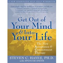 Get Out Of Your Mind And Into Your Life - Steven C. Hayes
