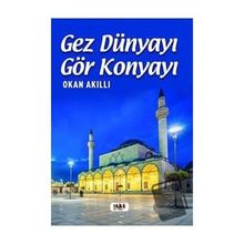 Gez Dünyayı Gör Konyayı - Okan Akıllı