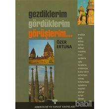 GEZDIKLERIM, GÖRDÜKLERİM, GÖRÜŞLERİM... - ÖZER ERTUNA